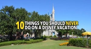 10 Things You Should Never Do On A Disney Vacation