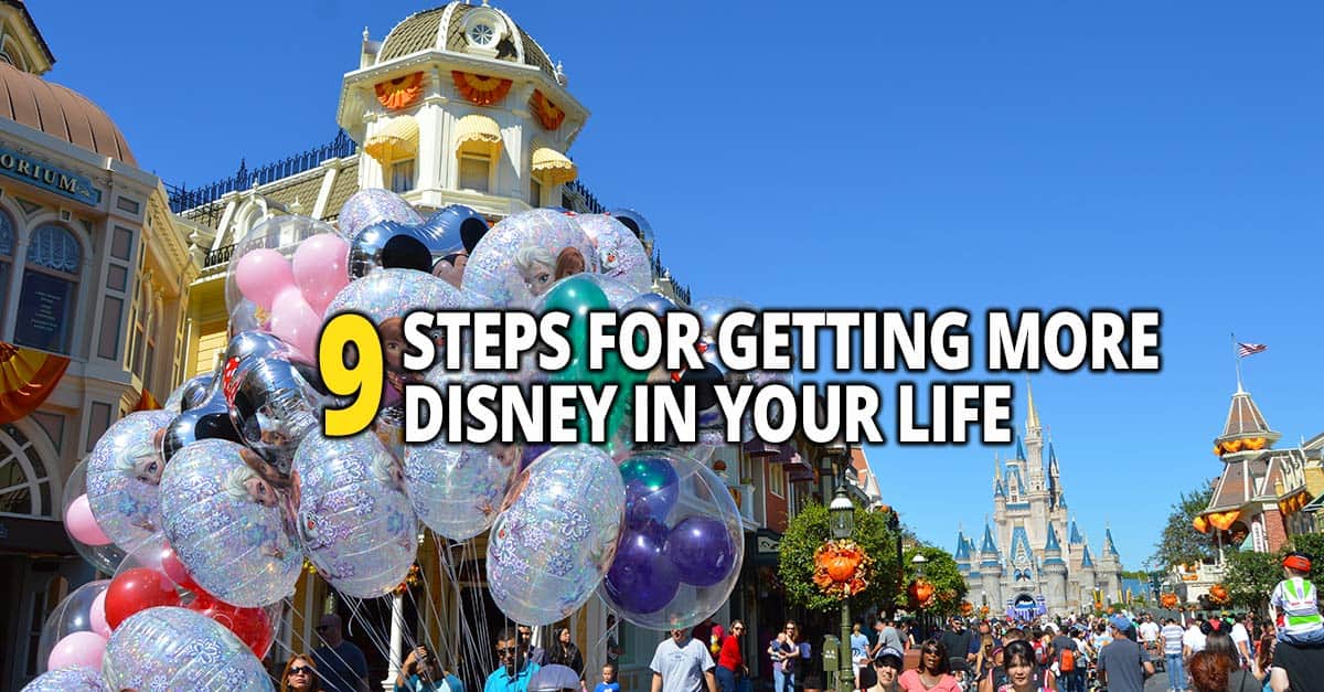 Colorful balloons float above Main Street, U.S.A. at Disney World with text: "9 Steps for Getting More Disney Lifestyle in Your Life.